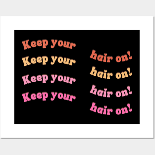 Keep your hair on! Posters and Art